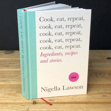 Cook, Eat, Repeat a recipe book by Nigella Lawson